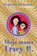 Kniha: Moja mama Tracy B. (Jacqueline Wilsonová), 2019 Kniha: Moja mama Tracy B. (Jacqueline Wilsonová), 2019