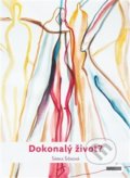 Kniha: Dokonalý život? (Šárka Šišková). Artview, 2019 Kniha: Dokonalý život? (Šárka Šišková). Artview, 2019