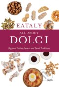 Kniha: Eataly All About Dolci (Eataly). Rizzoli Universe, 2019 Kniha: Eataly All About Dolci (Eataly). Rizzoli Universe, 2019