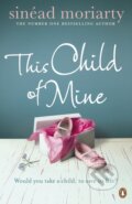 Kniha: This Child of Mine (Sinead Moriarty). Penguin Books, 2005 Kniha: This Child of Mine (Sinead Moriarty). Penguin Books, 2005
