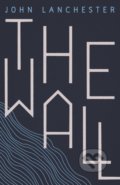 Kniha: The Wall (John Lanchester). Faber and Faber, 2019 Kniha: The Wall (John Lanchester). Faber and Faber, 2019