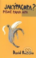 Kniha: Jakýpacopa? - písně pana Opa (David Růžička). Pavel Mervart, 2008 Kniha: Jakýpacopa? - písně pana Opa (David Růžička). Pavel Mervart, 2008