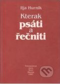 Kniha: Kterak psáti a řečniti (Ilja Hurník). Typografická dílna, 1999 Kniha: Kterak psáti a řečniti (Ilja Hurník). Typografická dílna, 1999