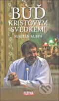 Kniha: Buď Kristovým svědkem! (Marián Kuffa). Martin Leschinger-FLÉTNA, 2018 Kniha: Buď Kristovým svědkem! (Marián Kuffa). Martin Leschinger-FLÉTNA, 2018