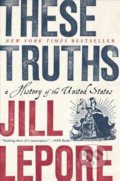 Kniha: These Truths (Jill Lepore). W. W. Norton & Company, 2019 Kniha: These Truths (Jill Lepore). W. W. Norton & Company, 2019