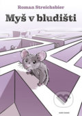 Kniha: Myš v bludišti (Roman Streichsbier). Naše vojsko CZ, 2019 Kniha: Myš v bludišti (Roman Streichsbier). Naše vojsko CZ, 2019
