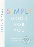 Kniha: Simply Good For You (Amelia Freer). Michael Joseph, 2019 Kniha: Simply Good For You (Amelia Freer). Michael Joseph, 2019