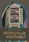 Kniha: Přímluva za křesťany (Athénagorás z Athén). Pavel Mervart, 2019 Kniha: Přímluva za křesťany (Athénagorás z Athén). Pavel Mervart, 2019