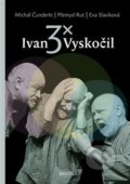 Kniha: 3x Ivan Vyskočil (Eva Slavíková, Michal Čunderle a Přemysl Rut). Brkola, 2014 Kniha: 3x Ivan Vyskočil (Eva Slavíková, Michal Čunderle a Přemysl Rut). Brkola, 2014
