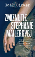 Kniha: Zmiznutie Stephanie Mailerovej (Joël Dicker). Slovart, 2020 Kniha: Zmiznutie Stephanie Mailerovej (Joël Dicker). Slovart, 2020