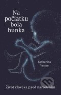Kniha: Na počiatku bola bunka (Katharina Vestre), 2020 Kniha: Na počiatku bola bunka (Katharina Vestre), 2020