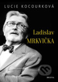 Kniha: Ladislav Mrkvička (Lucie Kocourková). Brána, 2019 Kniha: Ladislav Mrkvička (Lucie Kocourková). Brána, 2019