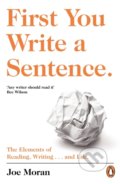 Kniha: First You Write a Sentence. (Joe Moran). Penguin Books, 2019 Kniha: First You Write a Sentence. (Joe Moran). Penguin Books, 2019