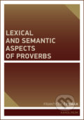 Kniha: Lexical and Semantic Aspects of Proverbs (František Čermák). Univerzita Karlova v Praze, 2019 Kniha: Lexical and Semantic Aspects of Proverbs (František Čermák). Univerzita Karlova v Praze, 2019