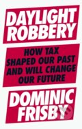 Kniha: Daylight Robbery (Dominic Frisby). Portfolio, 2019 Kniha: Daylight Robbery (Dominic Frisby). Portfolio, 2019