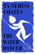 Kniha: The Water Dancer (Ta-Nehisi Coates). Hamish Hamilton, 2019 Kniha: The Water Dancer (Ta-Nehisi Coates). Hamish Hamilton, 2019