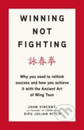Kniha: Winning Not Fighting (John Vincent a Sifu Julian Hitch). Portfolio, 2019 Kniha: Winning Not Fighting (John Vincent a Sifu Julian Hitch). Portfolio, 2019