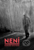 Kniha: Není (Mariusz Szczygieł). Dokořán, 2019 Kniha: Není (Mariusz Szczygieł). Dokořán, 2019