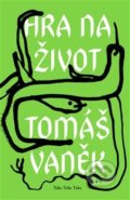 Kniha: Hra na život (Tomáš Vaněk). Take Take Take, 2019 Kniha: Hra na život (Tomáš Vaněk). Take Take Take, 2019