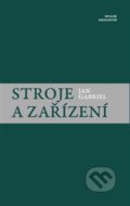 Kniha: Stroje a zařízení (Jan Gabriel). Sdružení Analogonu, 2019 Kniha: Stroje a zařízení (Jan Gabriel). Sdružení Analogonu, 2019