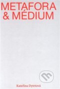 Kniha: Metafora a médium (Kateřina Dytrtová). Univerzita J.E. Purkyně, 2019 Kniha: Metafora a médium (Kateřina Dytrtová). Univerzita J.E. Purkyně, 2019