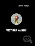Kniha: Věštírna na nebi (Josef Honys). Dybbuk, 2019 Kniha: Věštírna na nebi (Josef Honys). Dybbuk, 2019