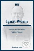Kniha: Ignát Wurm (Vojtěch Pokorný). Univerzita Palackého v Olomouci, 2019 Kniha: Ignát Wurm (Vojtěch Pokorný). Univerzita Palackého v Olomouci, 2019