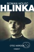 Kniha: Hlinka - Otec národa? (Roman Holec). Marenčin PT, 2019 Kniha: Hlinka - Otec národa? (Roman Holec). Marenčin PT, 2019