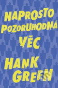 Kniha: Naprosto pozoruhodná věc (Hank Green). Fobos, 2019 Kniha: Naprosto pozoruhodná věc (Hank Green). Fobos, 2019