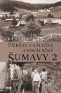 Kniha: Příběhy z válečné a poválečné Šumavy 2 (Karel Fořt). Víkend, 2019 Kniha: Příběhy z válečné a poválečné Šumavy 2 (Karel Fořt). Víkend, 2019
