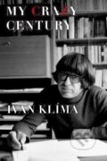 Kniha: My Crazy Century (Ivan Klima). Grove Press, 2016 Kniha: My Crazy Century (Ivan Klima). Grove Press, 2016