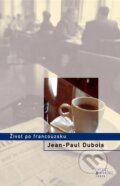 Kniha: Život po francouzsku (Jean-Paul Dubois). Odeon CZ, 2006 Kniha: Život po francouzsku (Jean-Paul Dubois). Odeon CZ, 2006