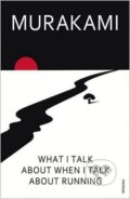 Kniha: What I Talk About When I Talk About Running (Haruki Murakami). Vintage, 2009 Kniha: What I Talk About When I Talk About Running (Haruki Murakami). Vintage, 2009