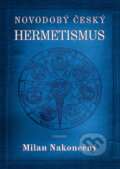 Kniha: Novodobý český hermetismus (Milan Nakonečný). Eminent, 2009 Kniha: Novodobý český hermetismus (Milan Nakonečný). Eminent, 2009
