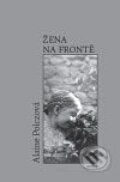 Kniha: Žena na frontě (Alaine Polcz). Havran Praha, 2009 Kniha: Žena na frontě (Alaine Polcz). Havran Praha, 2009