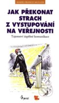 Kniha: Jak překonat strach z vystupování na veřejnosti (Marie-France Muller). Pierot, 2009 Kniha: Jak překonat strach z vystupování na veřejnosti (Marie-France Muller). Pierot, 2009