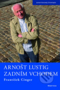 Kniha: Arnošt Lustig - zadním vchodem (František Cinger). Mladá fronta, 2009 Kniha: Arnošt Lustig - zadním vchodem (František Cinger). Mladá fronta, 2009
