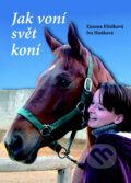 Kniha: Jak voní svět koní (Iva Hoňková a Zuzana Eliášová). Akcent, 2008 Kniha: Jak voní svět koní (Iva Hoňková a Zuzana Eliášová). Akcent, 2008