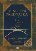Kniha: Poslední přednáška (Randy Pausch). BETA - Dobrovský, 2009 Kniha: Poslední přednáška (Randy Pausch). BETA - Dobrovský, 2009