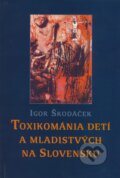 Kniha: Toxikománia detí a mladistvých na Slovensku (Igor Škodáček). Slovak Academic Press, 1999 Kniha: Toxikománia detí a mladistvých na Slovensku (Igor Škodáček). Slovak Academic Press, 1999