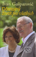 Dôstojný život pre všetkých - Ivan Gašparovič, Matica slovenská, 2009
