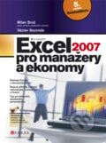 Microsoft Excel 2007 pro manažery a ekonomy - Milan Brož, Václav Bezvoda, Computer Press, 2012