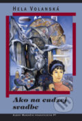 Kniha: Ako na cudzej svadbe (Hela Volanská), 2009 Kniha: Ako na cudzej svadbe (Hela Volanská), 2009