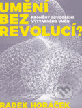 Kniha: Umění bez revolucí? (Radek Horáček). Books & Pipes, 2019 Kniha: Umění bez revolucí? (Radek Horáček). Books & Pipes, 2019