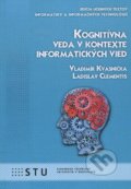 Kniha: Kognitívna veda v kontexte informatických vied (Vladimír Kvasnička). STU, 2015 Kniha: Kognitívna veda v kontexte informatických vied (Vladimír Kvasnička). STU, 2015
