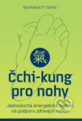Kniha: Čchi-kung pro nohy (Bernadett Gera). ANAG, 2019 Kniha: Čchi-kung pro nohy (Bernadett Gera). ANAG, 2019