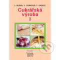 Kniha: Cukrářská výroba I (František Kadlec, Ludvík Bláha a Věra Conková). Informatorium, 2019 Kniha: Cukrářská výroba I (František Kadlec, Ludvík Bláha a Věra Conková). Informatorium, 2019