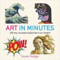 Kniha: Art in Minutes (Susie Hodge). Quercus, 2015 Kniha: Art in Minutes (Susie Hodge). Quercus, 2015