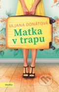 Kniha: Matka v trapu (Uljana Donátová). Motto, 2019 Kniha: Matka v trapu (Uljana Donátová). Motto, 2019