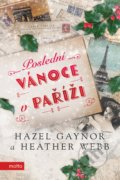 Kniha: Poslední Vánoce v Paříži (Hazel Gaynor a Heather Webb). Motto, 2019 Kniha: Poslední Vánoce v Paříži (Hazel Gaynor a Heather Webb). Motto, 2019